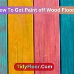 How To Get Paint Off Wood Floors Easy